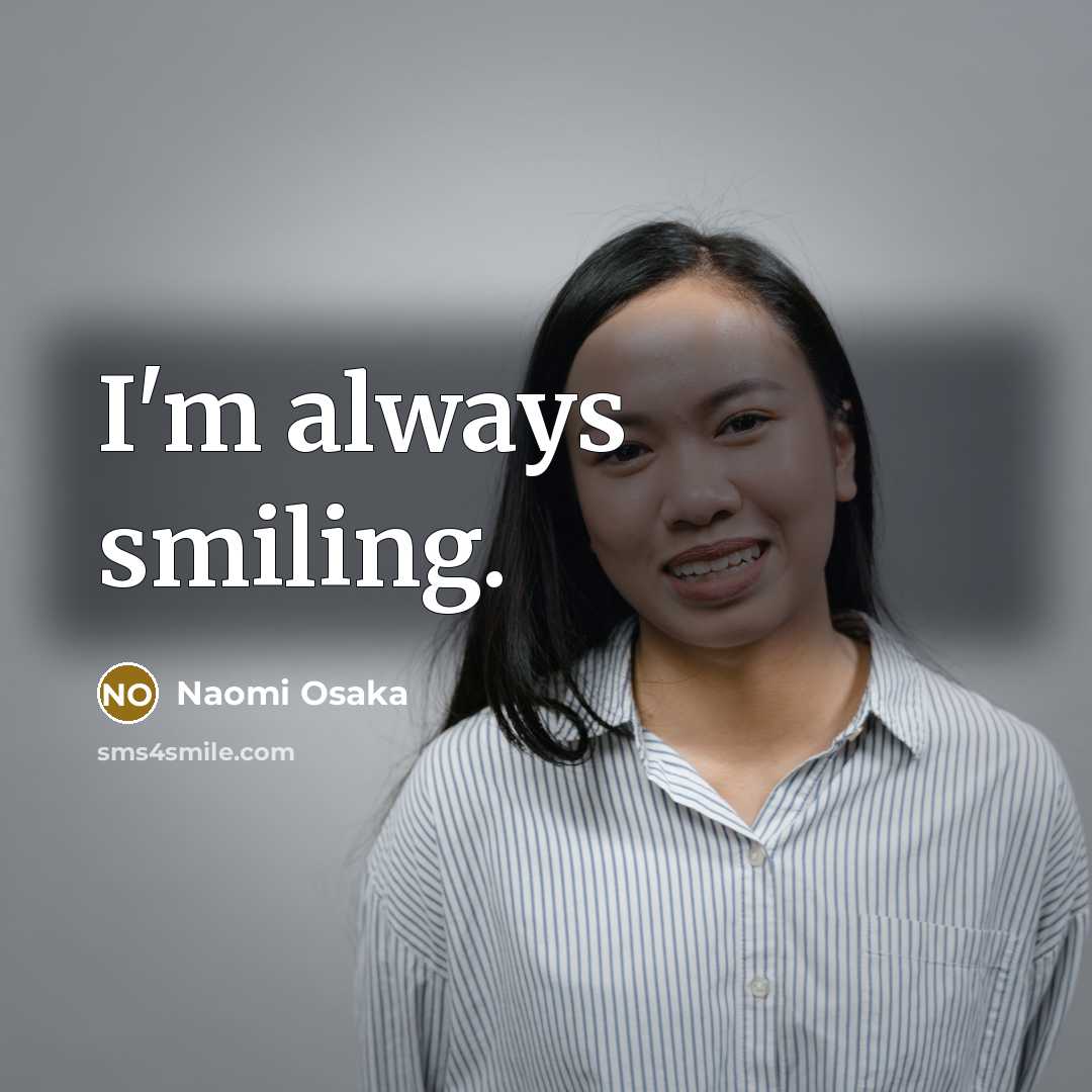 “I'm always smiling.…” quote by Naomi Osaka