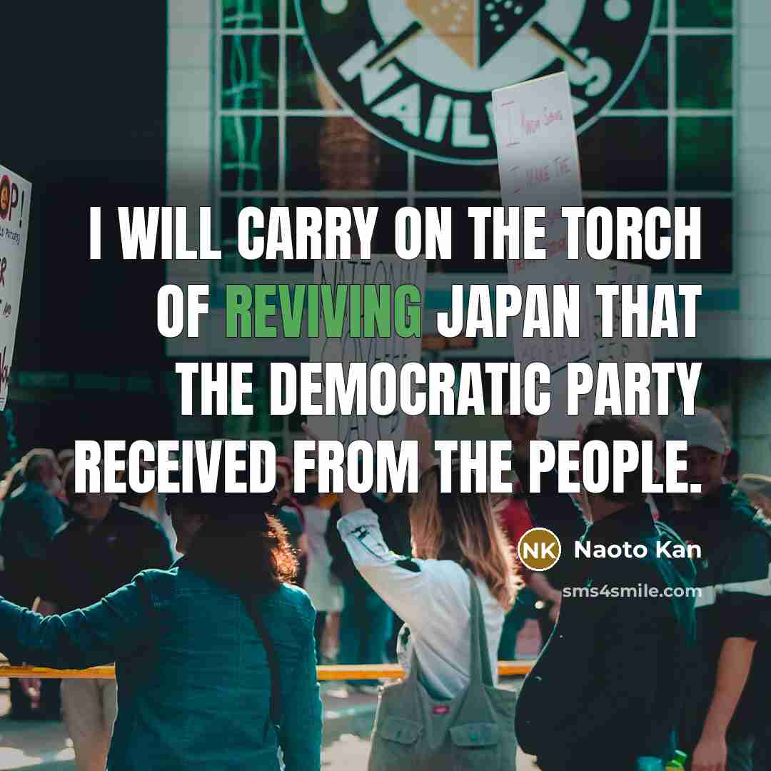 “I will carry on the torch of reviving Japan that…” quote by Naoto Kan