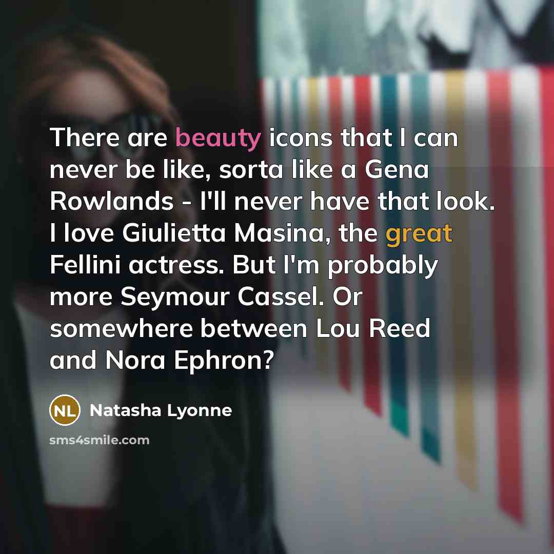 “There are beauty icons that I can never be like,…” quote by Natasha Lyonne