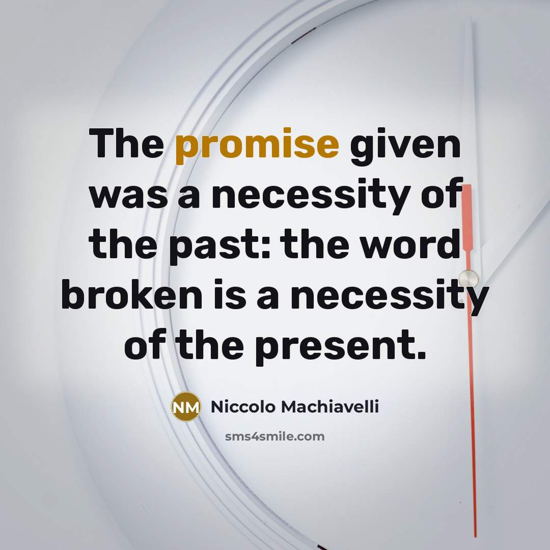 “The promise given was a necessity of the past: the…” quote by Niccolo Machiavelli