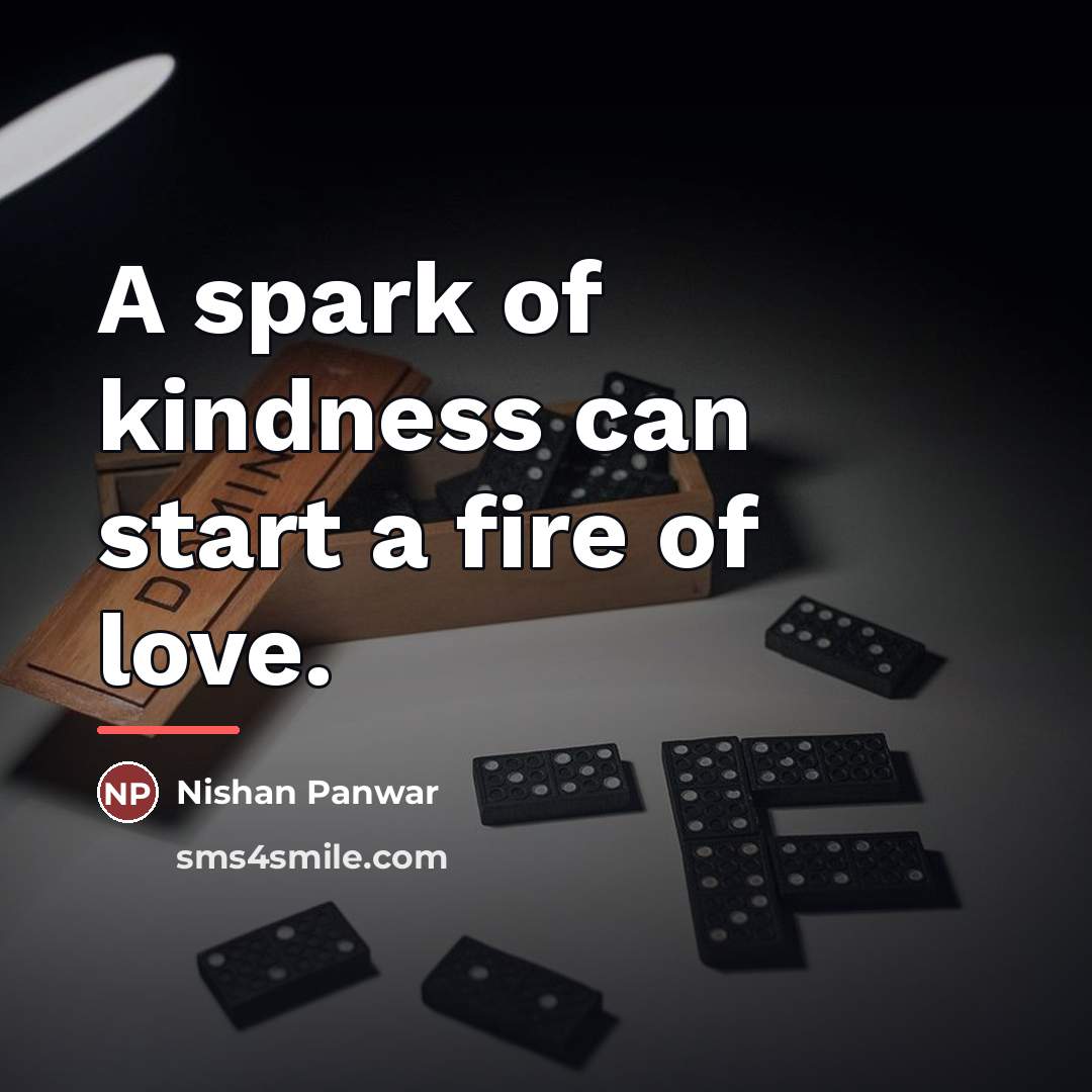 “A spark of kindness can start a fire of love.…” quote by Nishan Panwar