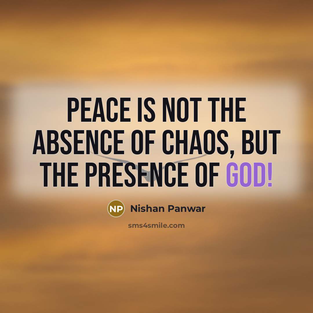 “Peace is not the absence of chaos, but the presence…” quote by Nishan Panwar