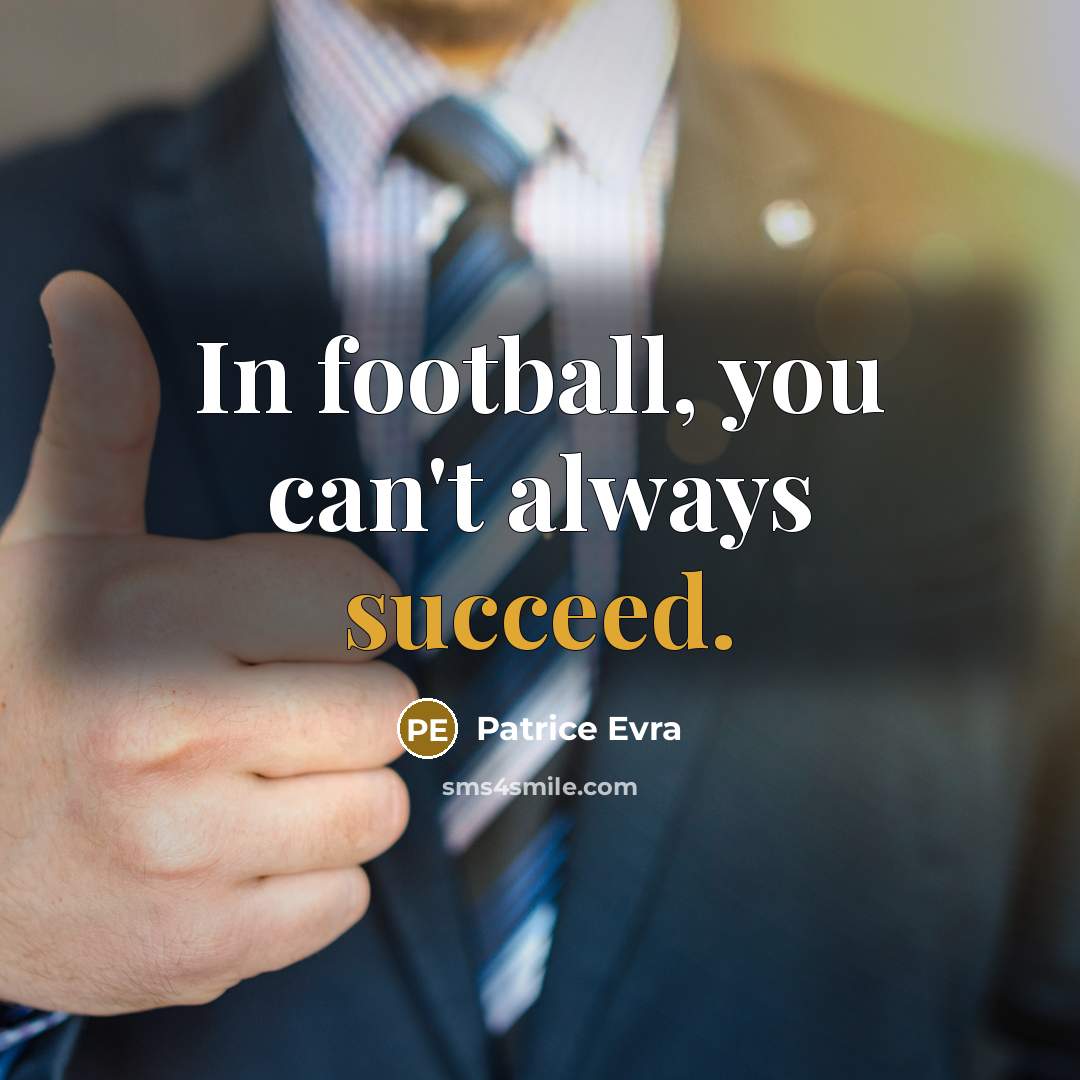 “In football, you can't always succeed.…” quote by Patrice Evra