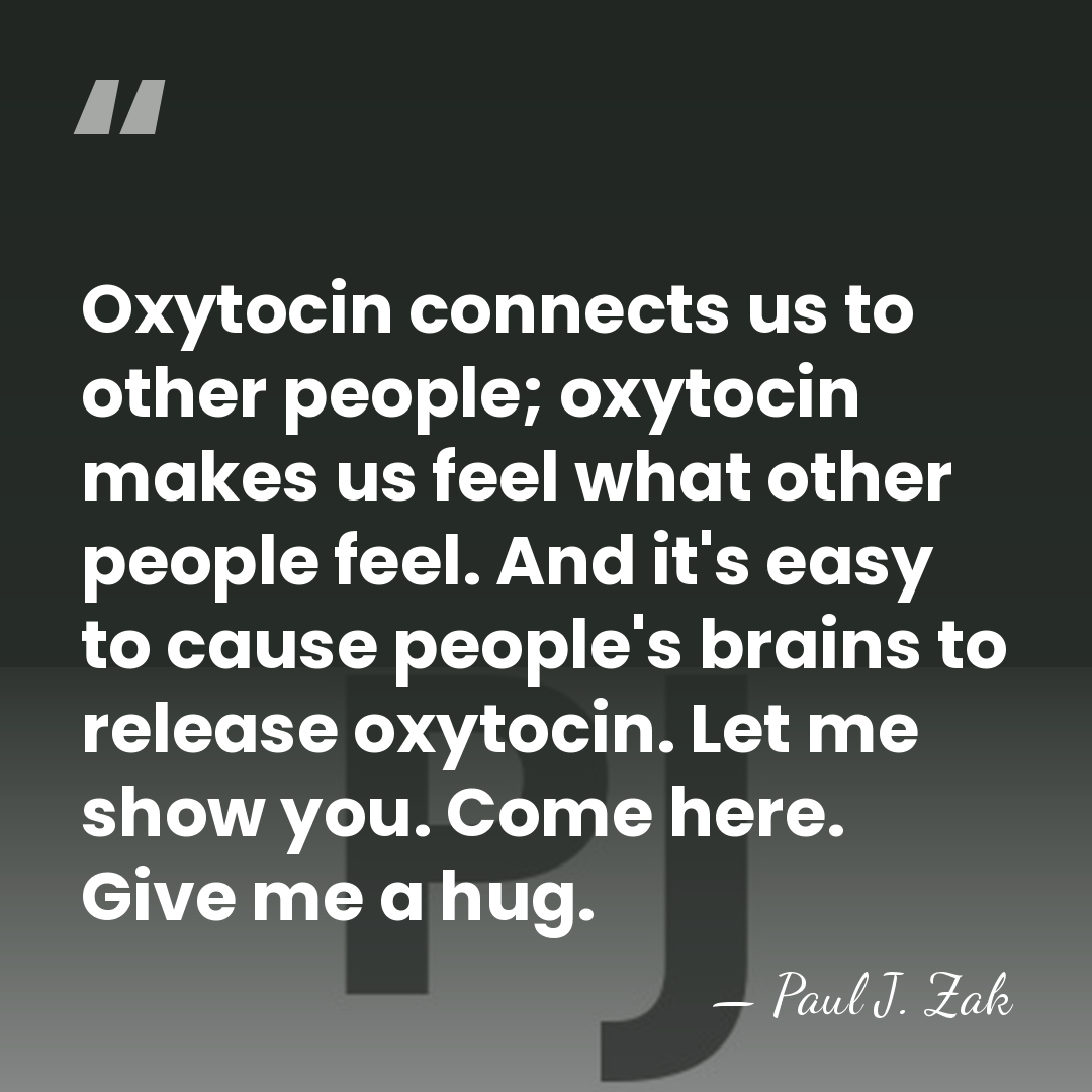 Oxytocin connects us to other people; oxytocin makes us feel what other&hellip; - Paul J. Zak
