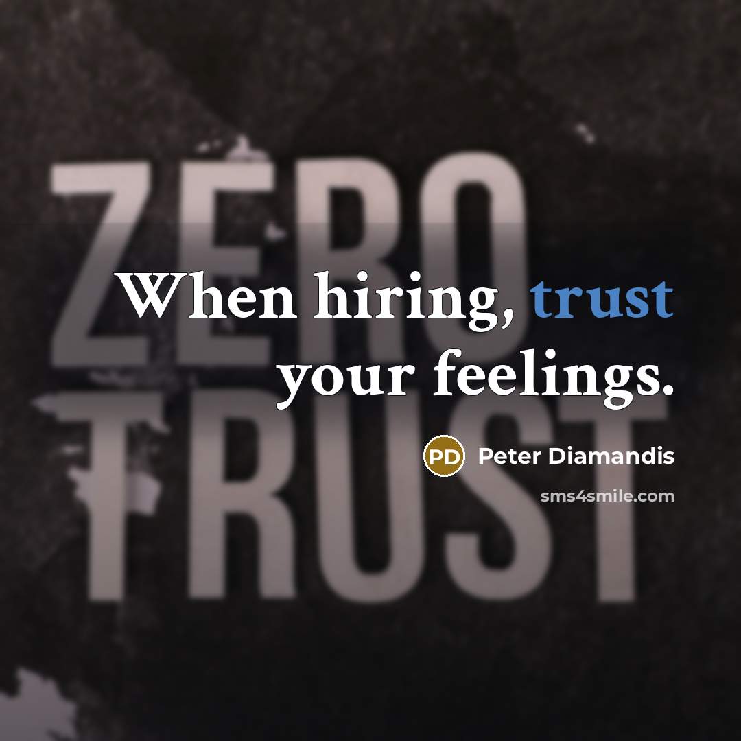 “When hiring, trust your feelings.…” quote by Peter Diamandis