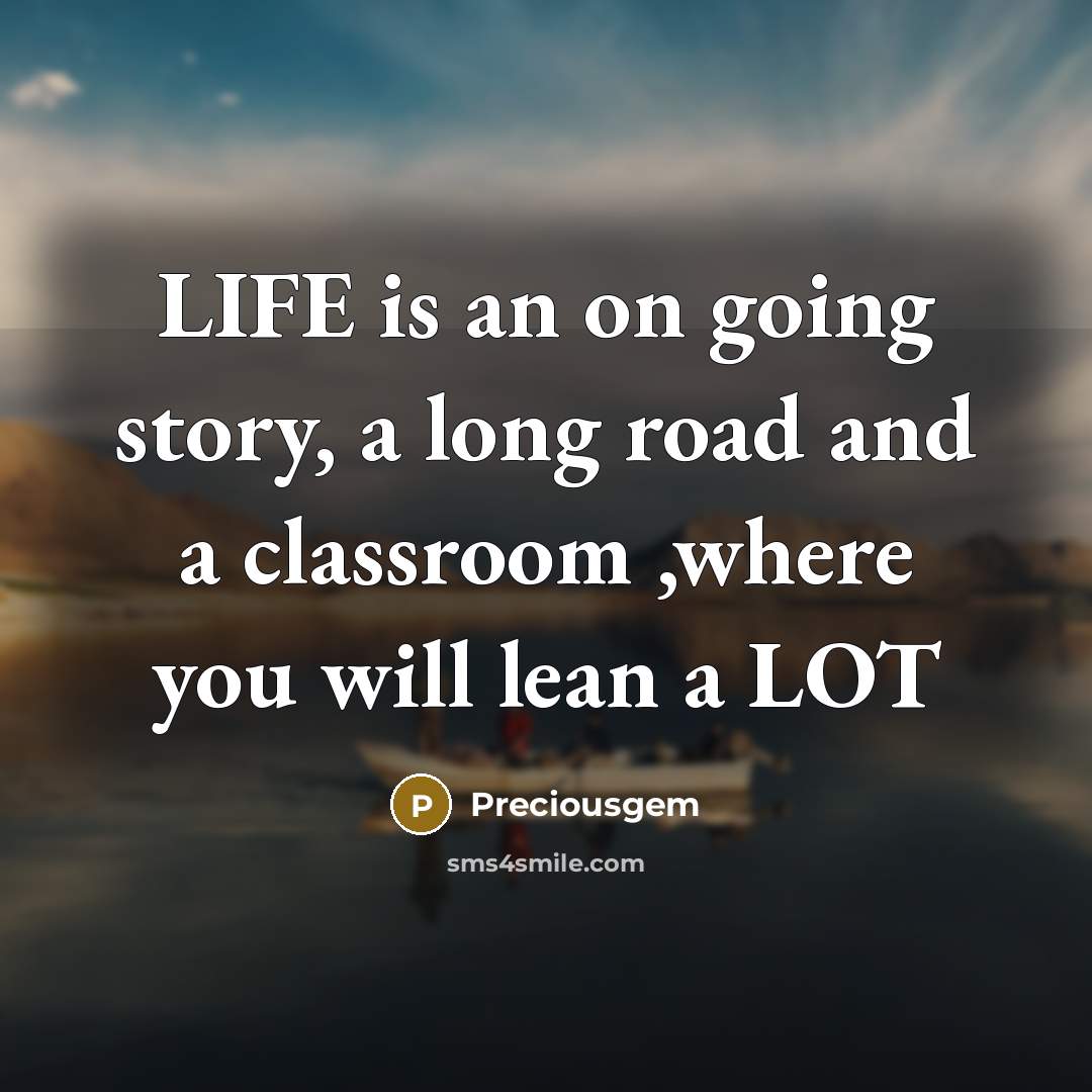 “LIFE is an on going story, a long road and…” quote by Preciousgem