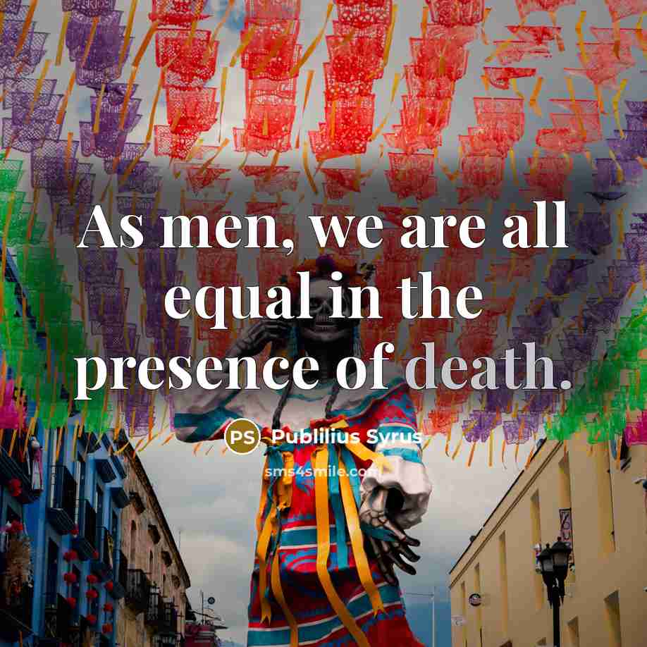 “As men, we are all equal in the presence of…” quote by Publilius Syrus