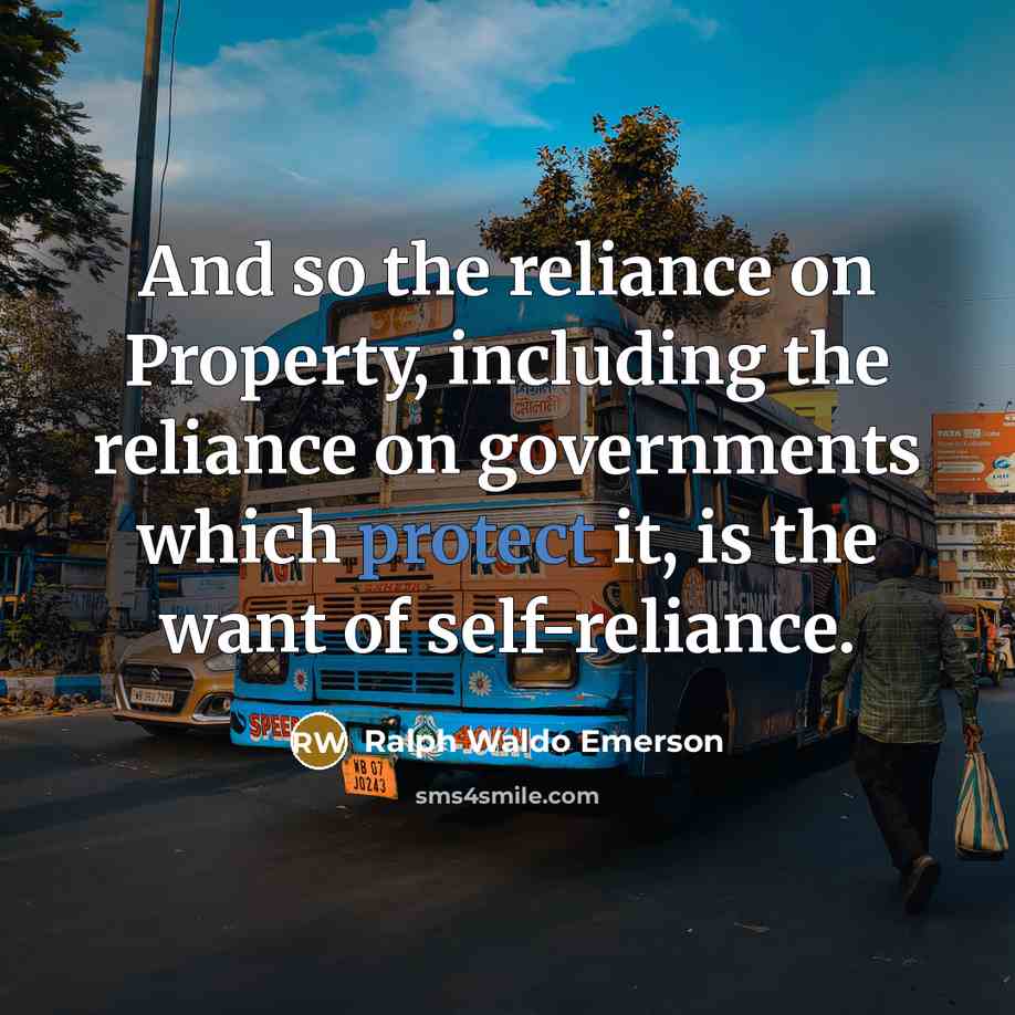 “And so the reliance on Property, including the reliance on…” quote by Ralph Waldo Emerson