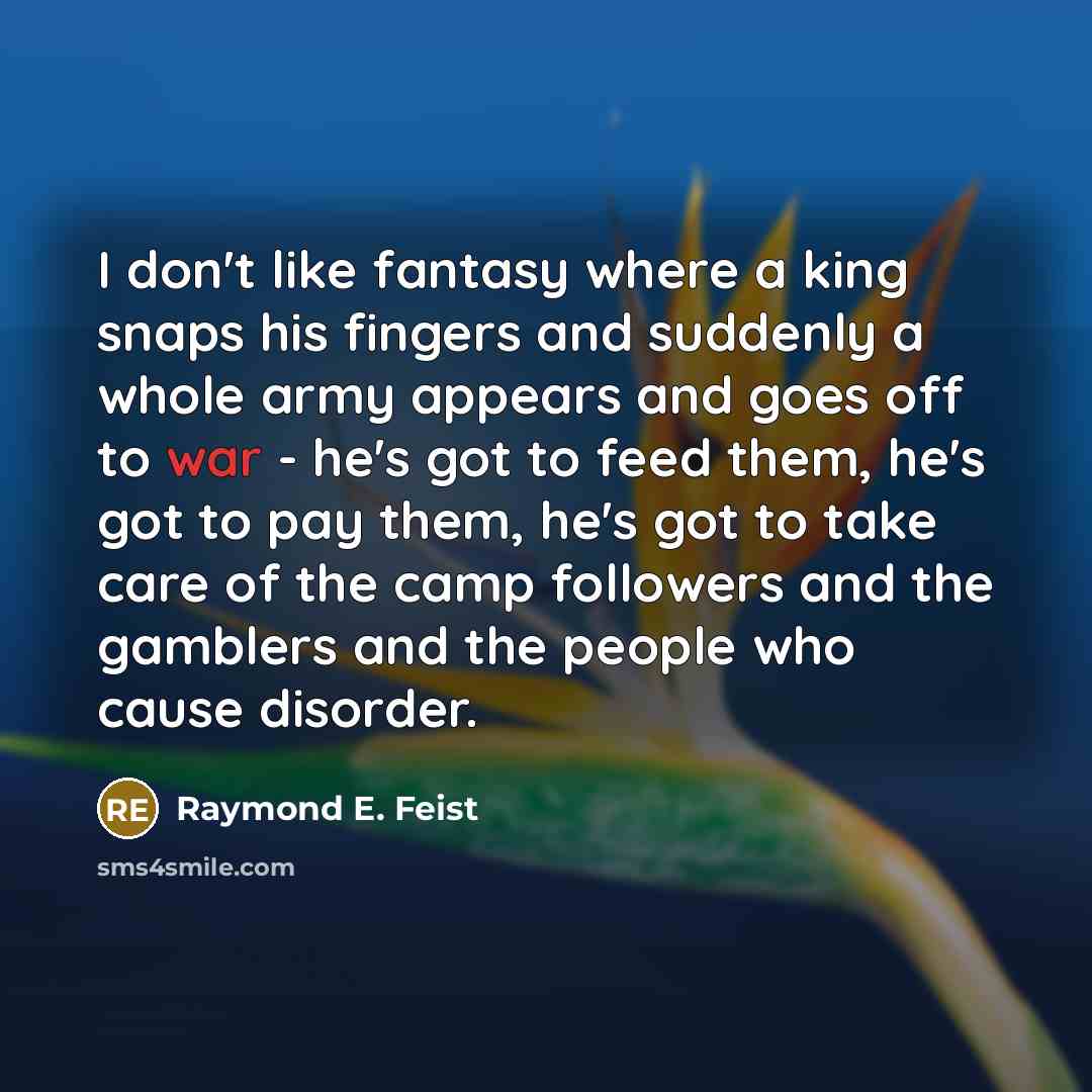 “I don't like fantasy where a king snaps his fingers…” quote by Raymond E. Feist