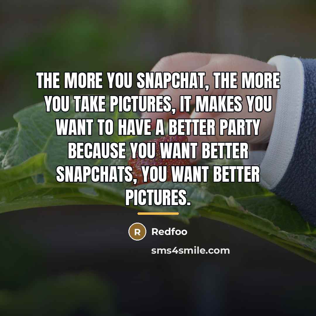 “The more you Snapchat, the more you take pictures, it…” quote by Redfoo
