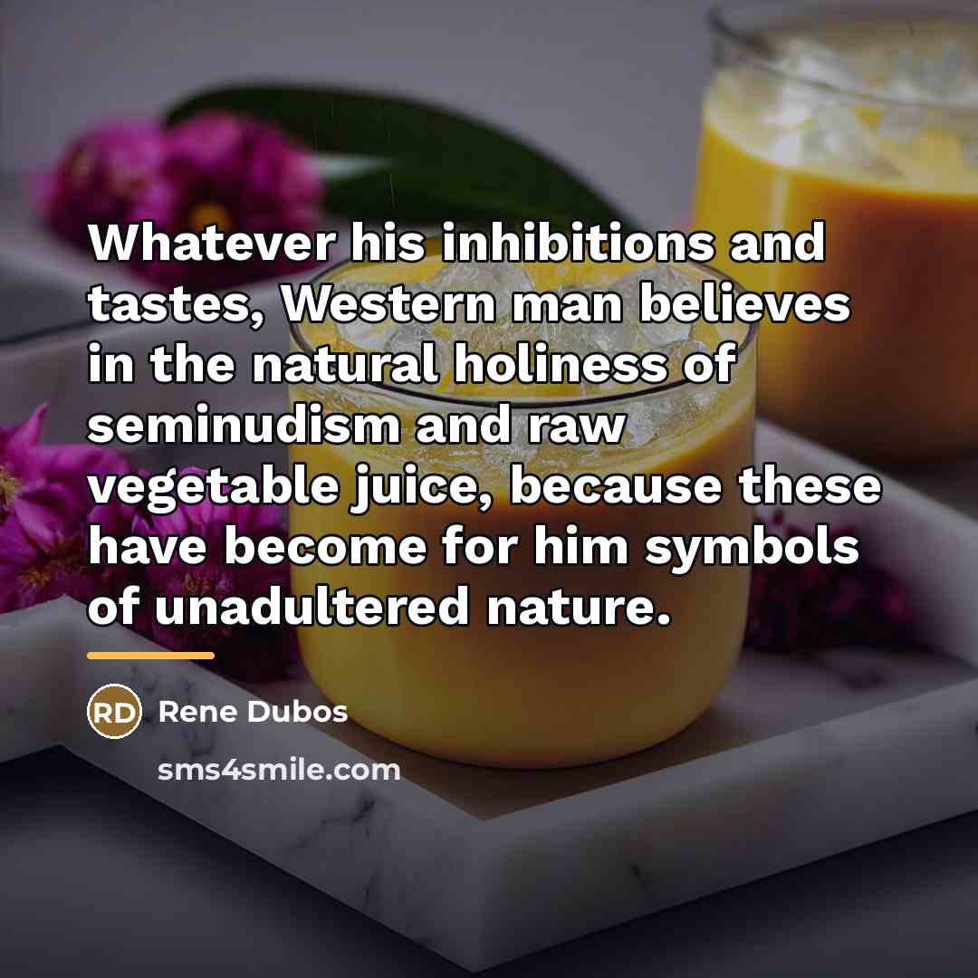 “Whatever his inhibitions and tastes, Western man believes in the…” quote by Rene Dubos