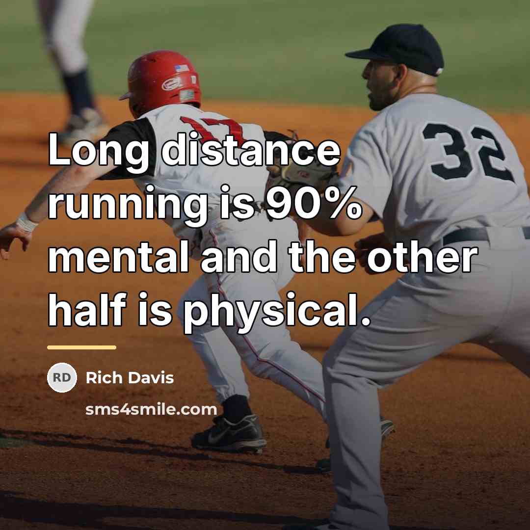 “Long distance running is 90% mental and the other half…” quote by Rich Davis