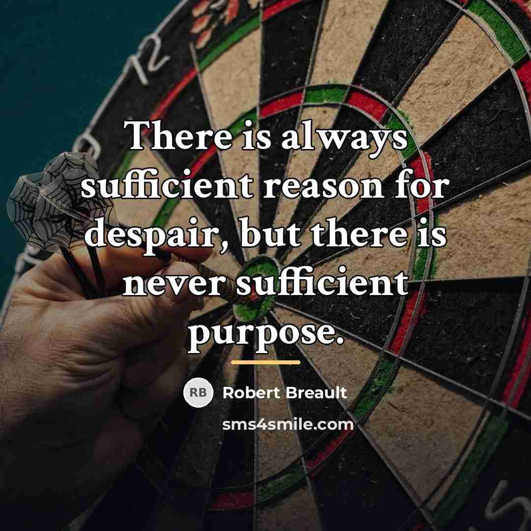 “There is always sufficient reason for despair, but there is…” quote by Robert Breault