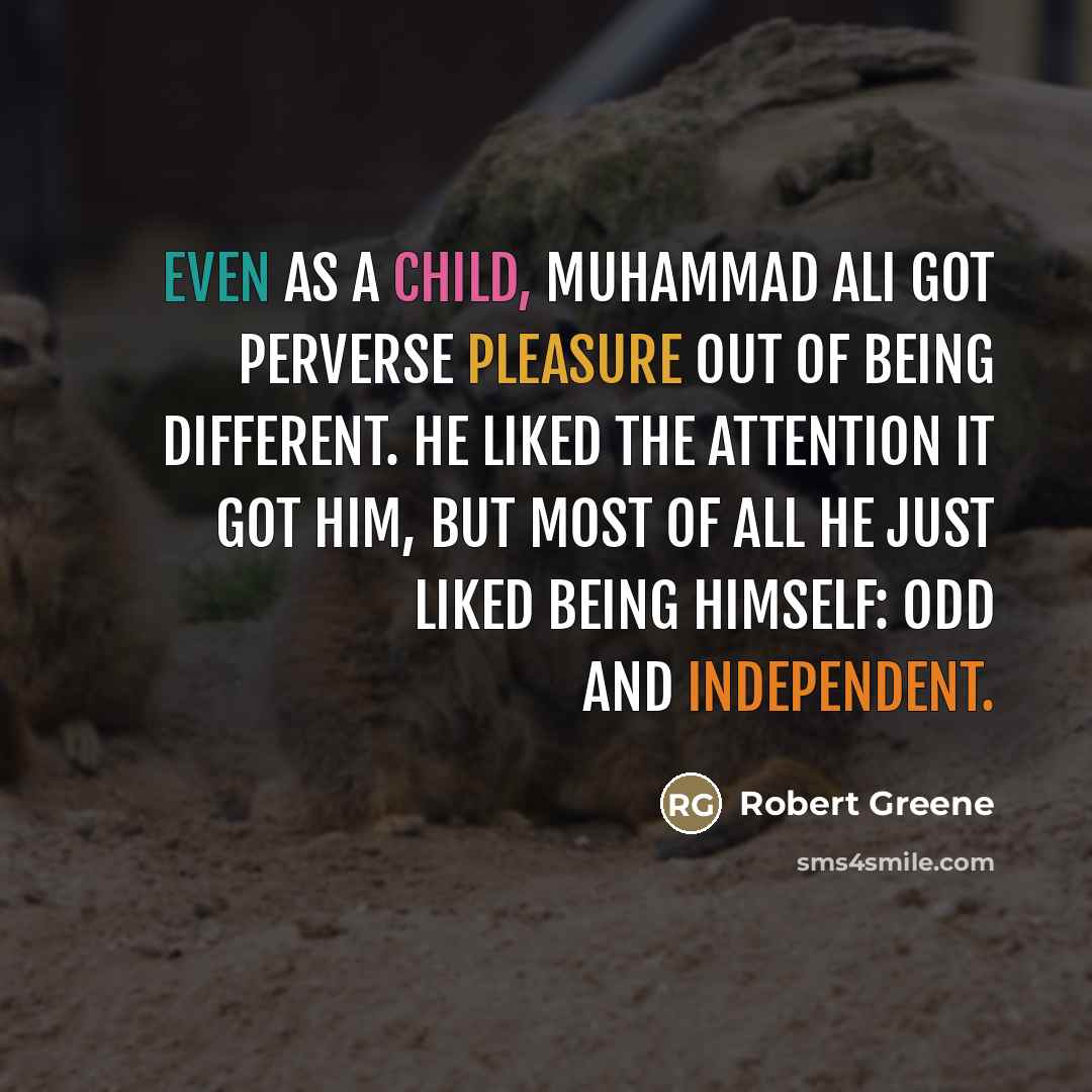“Even as a child, Muhammad Ali got perverse pleasure out…” quote by Robert Greene