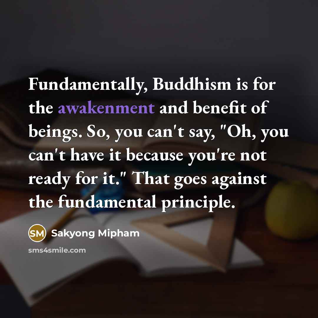 “Fundamentally, Buddhism is for the awakenment and benefit of beings.…” quote by Sakyong Mipham