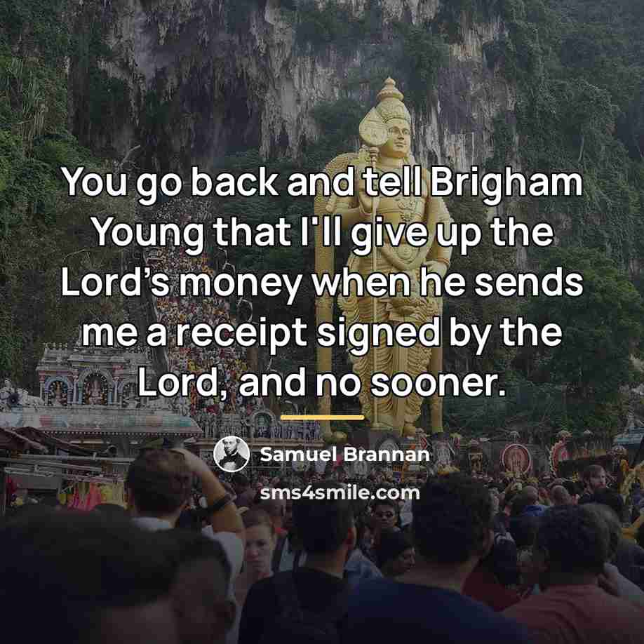 “You go back and tell Brigham Young that I'll give…” quote by Samuel Brannan