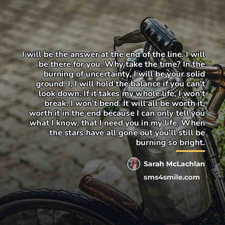 “I will be the answer at the end of the…” quote by Sarah McLachlan