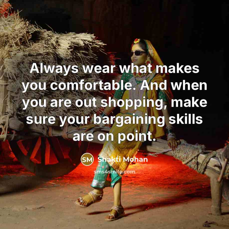 “Always wear what makes you comfortable. And when you are…” quote by Shakti Mohan