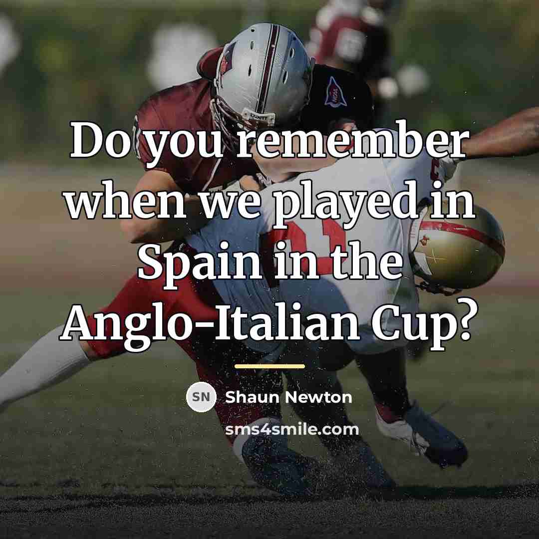 “Do you remember when we played in Spain in the…” quote by Shaun Newton