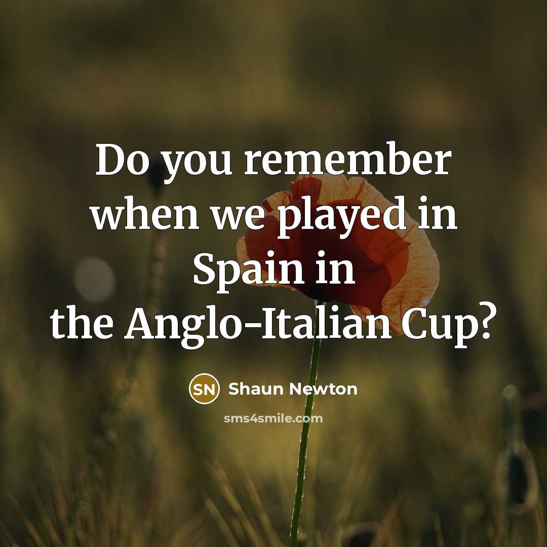 “Do you remember when we played in Spain in the Anglo-Italian Cup?” quote by Shaun Newton
