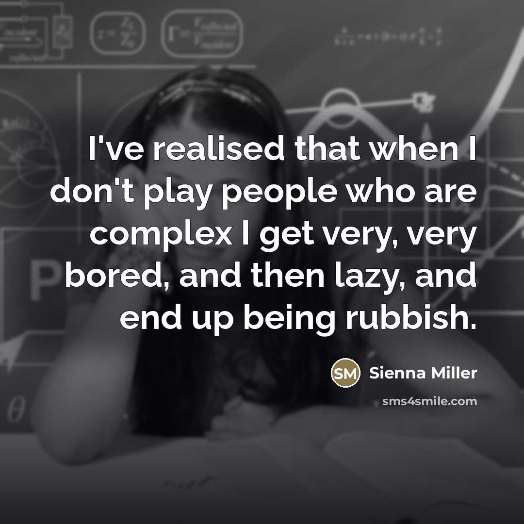 “I've realised that when I don't play people who are…” quote by Sienna Miller