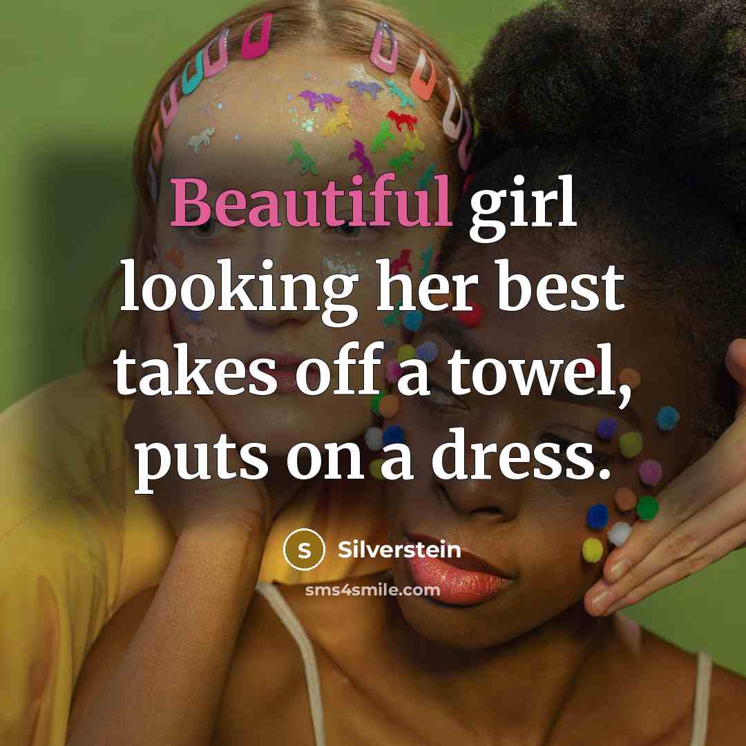 “Beautiful girl looking her best takes off a towel, puts on a dress.” quote by Silverstein