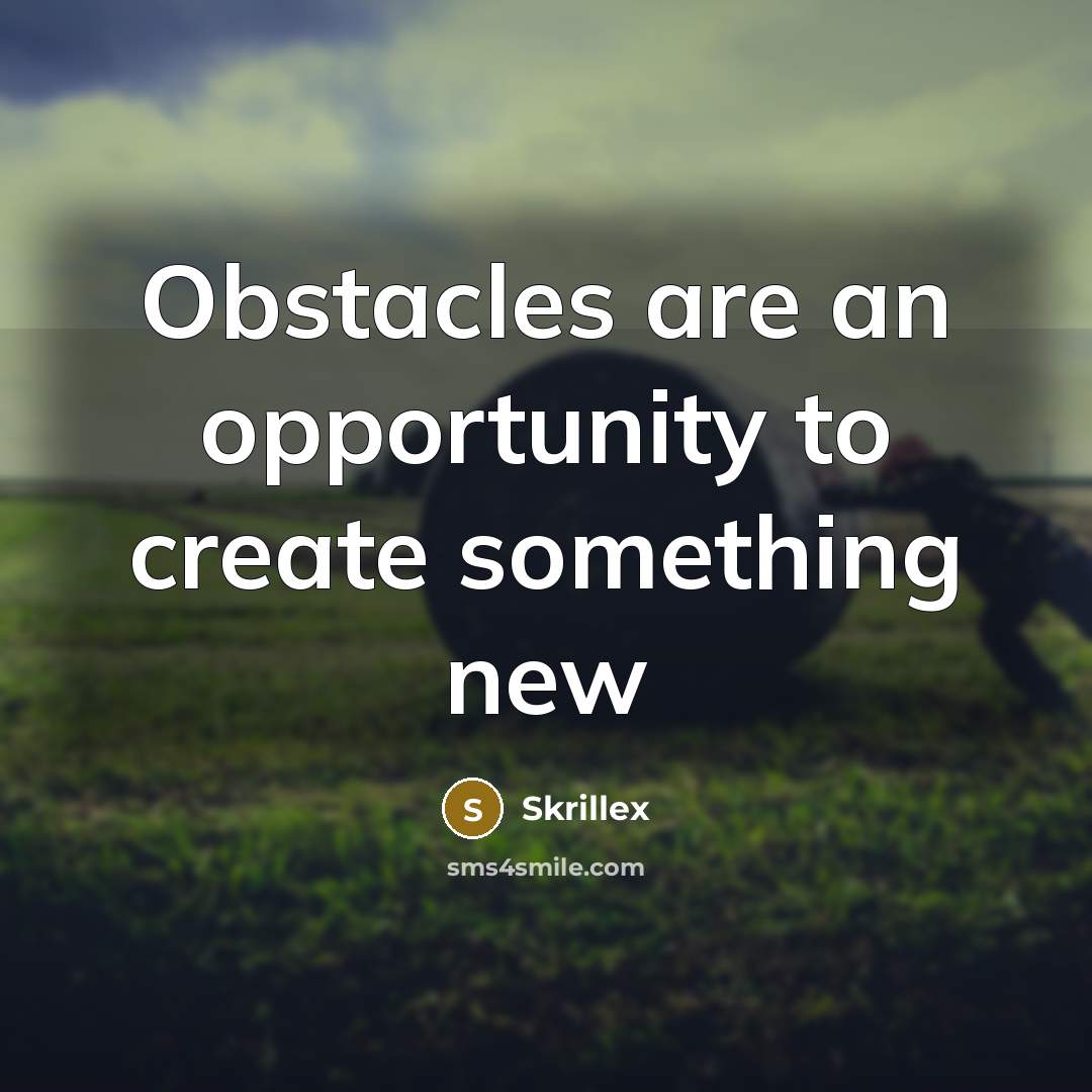 “Obstacles are an opportunity to create something new…” quote by Skrillex