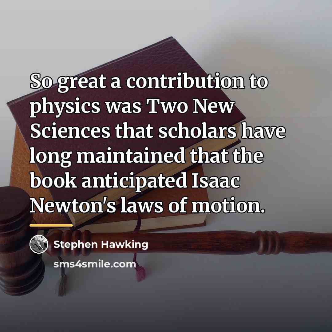 “So great a contribution to physics was Two New Sciences…” quote by Stephen Hawking