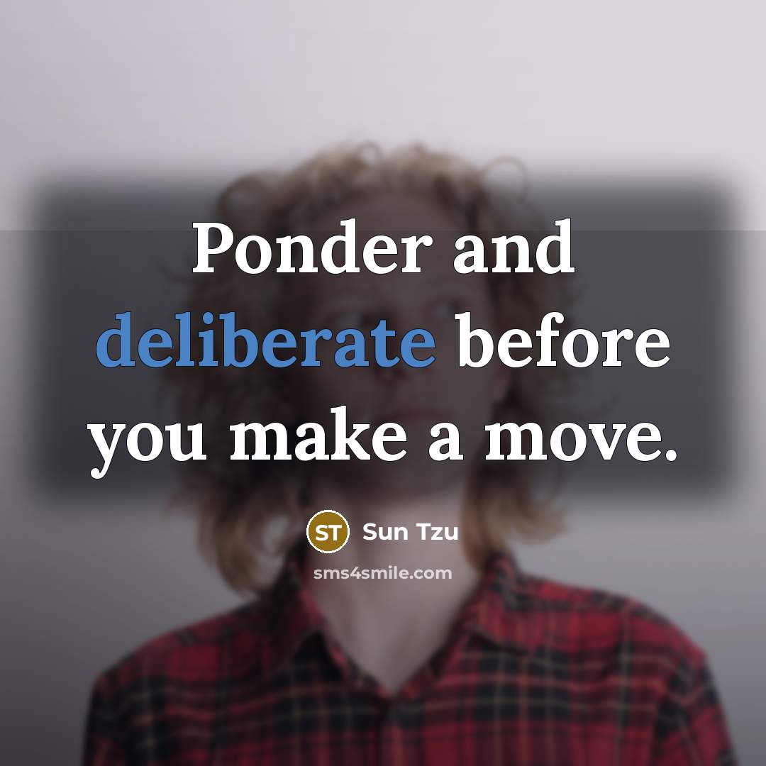 “Ponder and deliberate before you make a move.…” quote by Sun Tzu