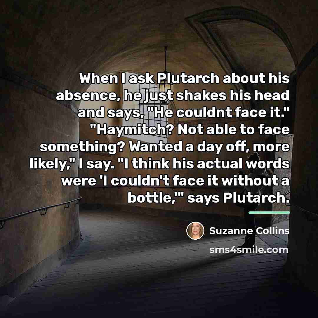 “When I ask Plutarch about his absence, he just shakes…” quote by Suzanne Collins