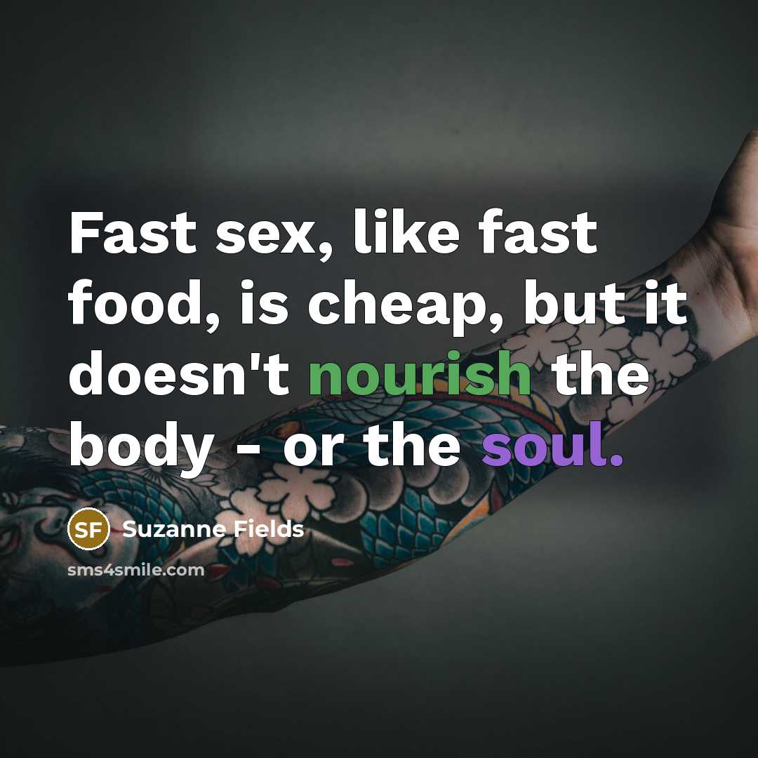 “Fast sex, like fast food, is cheap, but it doesn't…” quote by Suzanne Fields