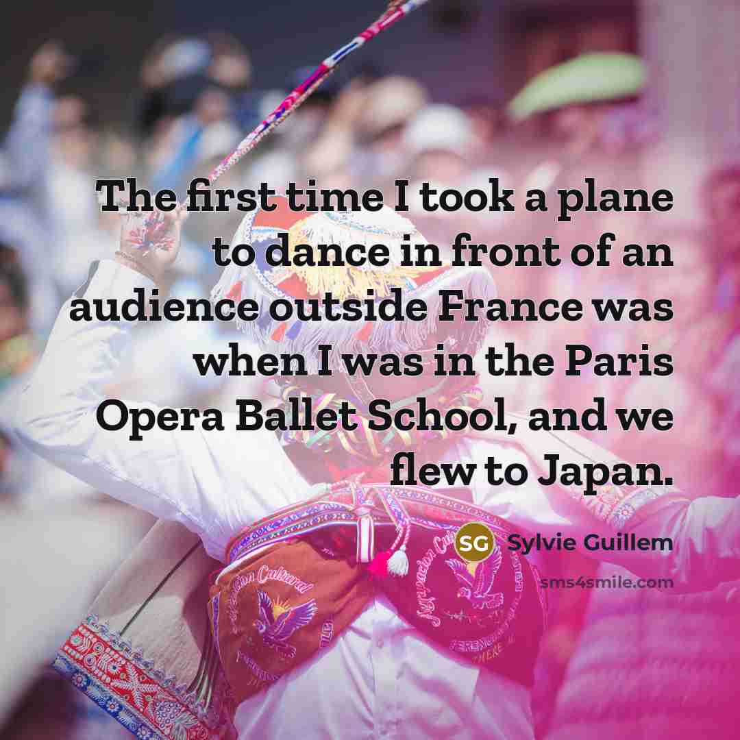 “The first time I took a plane to dance in…” quote by Sylvie Guillem