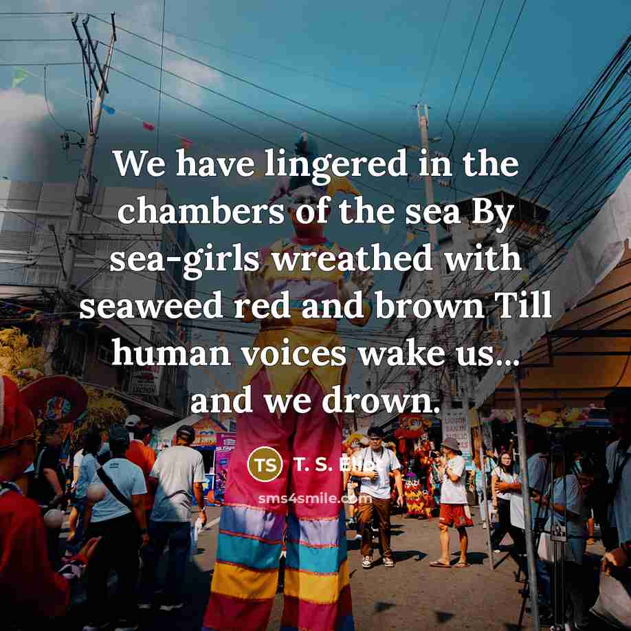 “We have lingered in the chambers of the sea By…” quote by T. S. Eliot