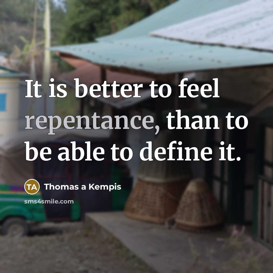 “It is better to feel repentance, than to be able…” quote by Thomas a Kempis