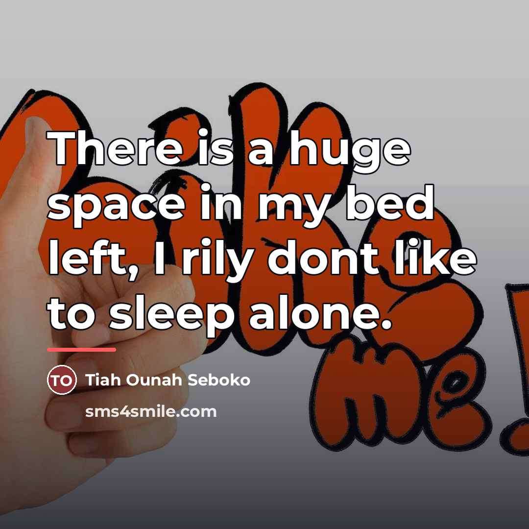 “There is a huge space in my bed left, I…” quote by Tiah Ounah Seboko