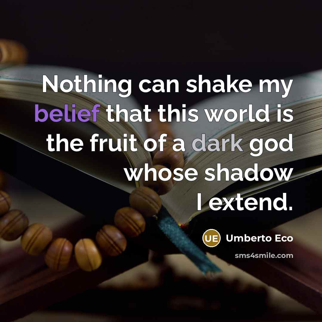 “Nothing can shake my belief that this world is the…” quote by Umberto Eco