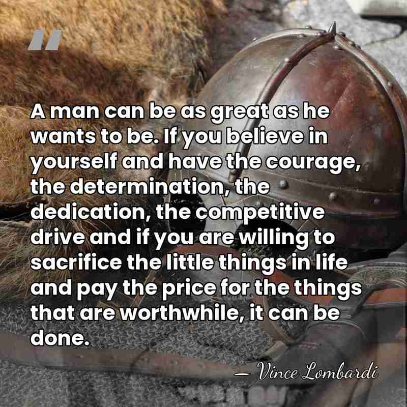 A man can be as great as he wants to be. If&hellip; - Vince Lombardi