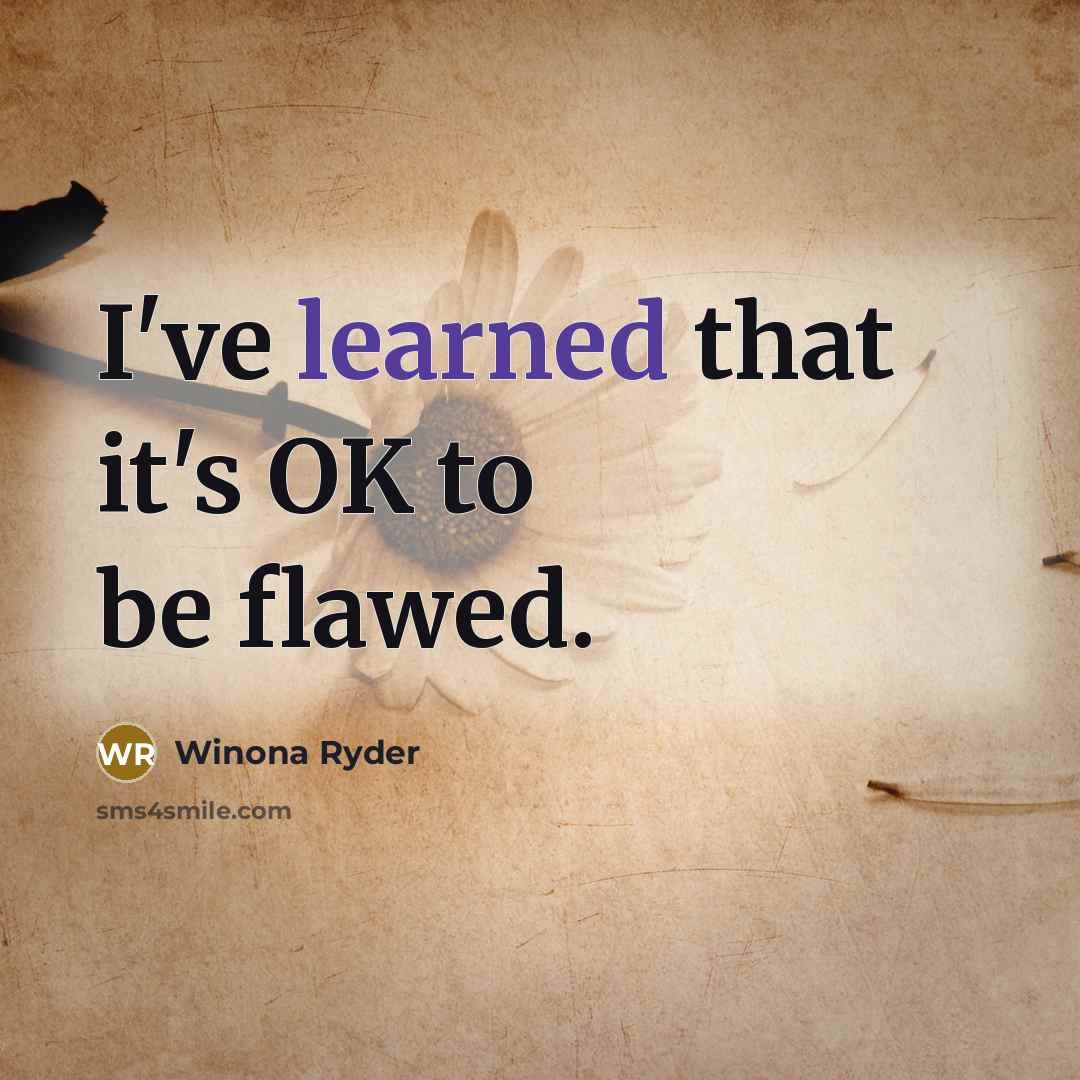 “I've learned that it's OK to be flawed.…” quote by Winona Ryder