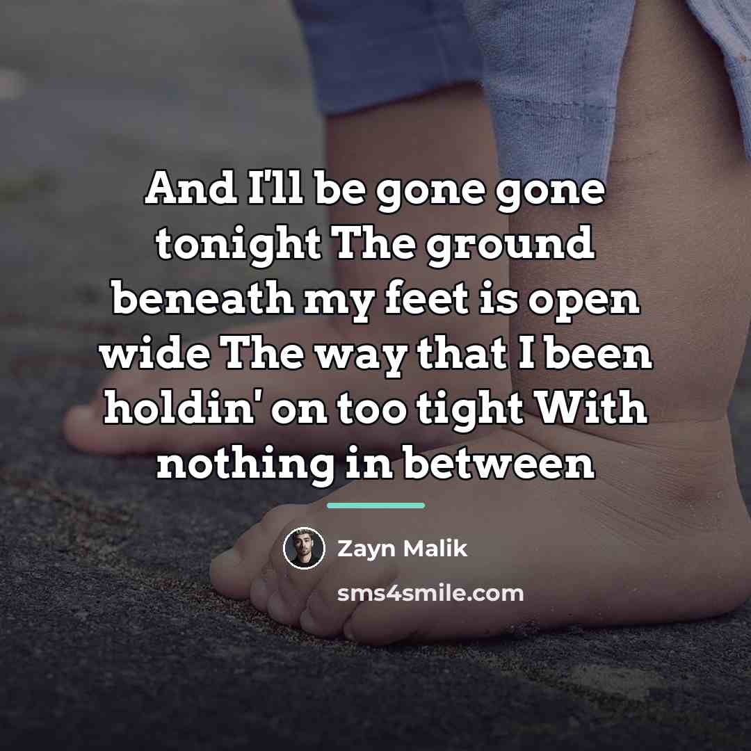 “And I'll be gone gone tonight The ground beneath my…” quote by Zayn Malik