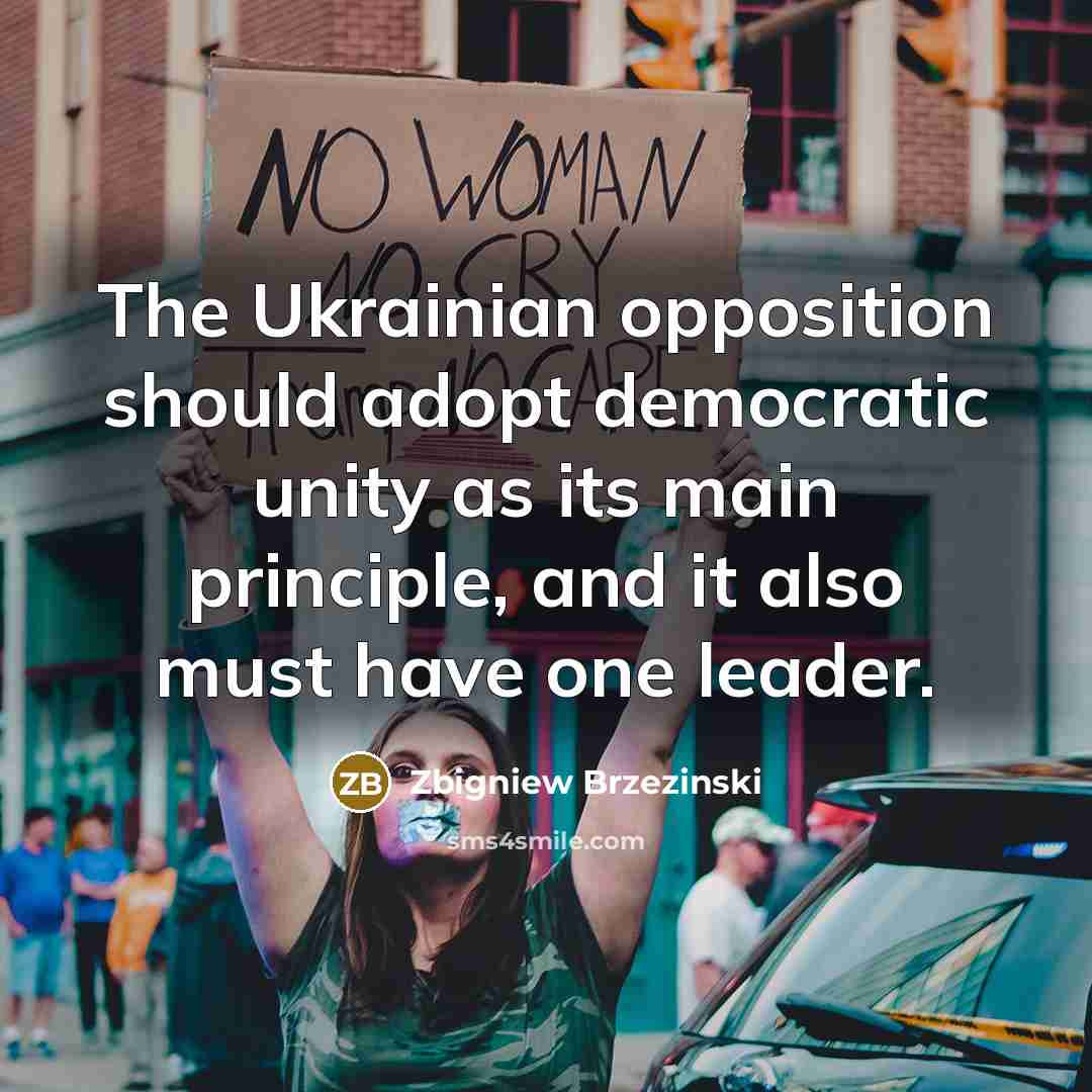 “The Ukrainian opposition should adopt democratic unity as its main…” quote by Zbigniew Brzezinski