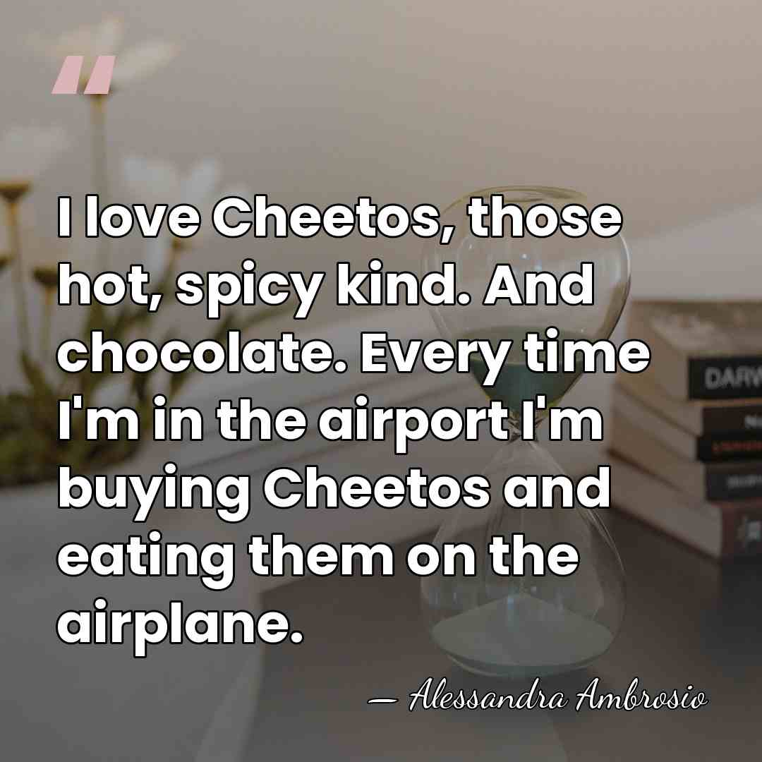 I love Cheetos, those hot, spicy kind. And chocolate. Every time I'm&hellip; - Alessandra Ambrosio