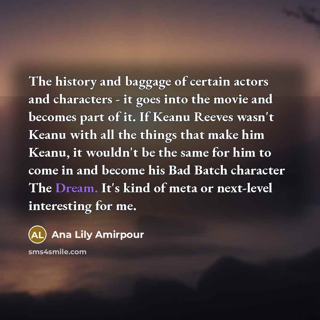 “The history and baggage of certain actors and characters -…” quote by Ana Lily Amirpour