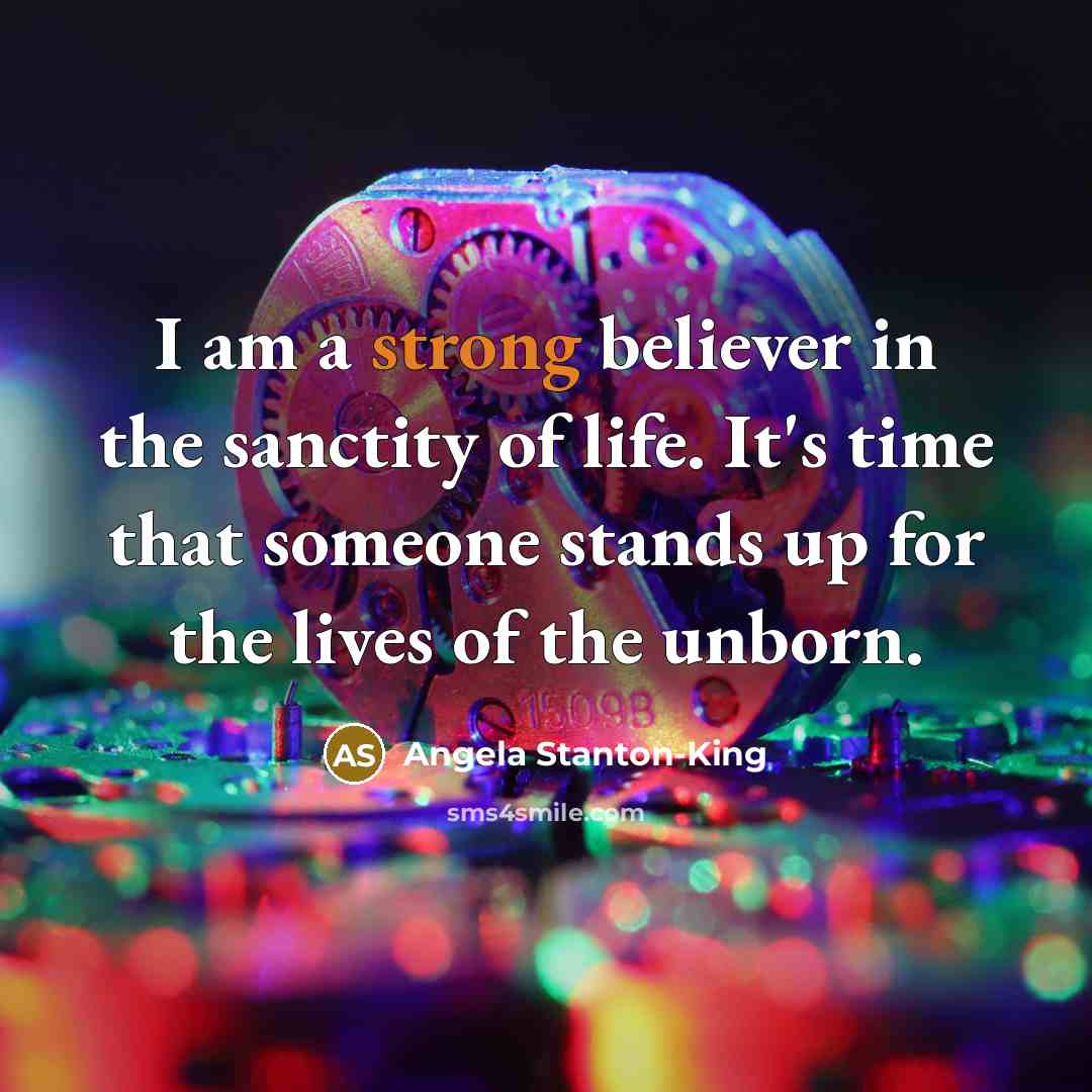 “I am a strong believer in the sanctity of life.…” quote by Angela Stanton-King