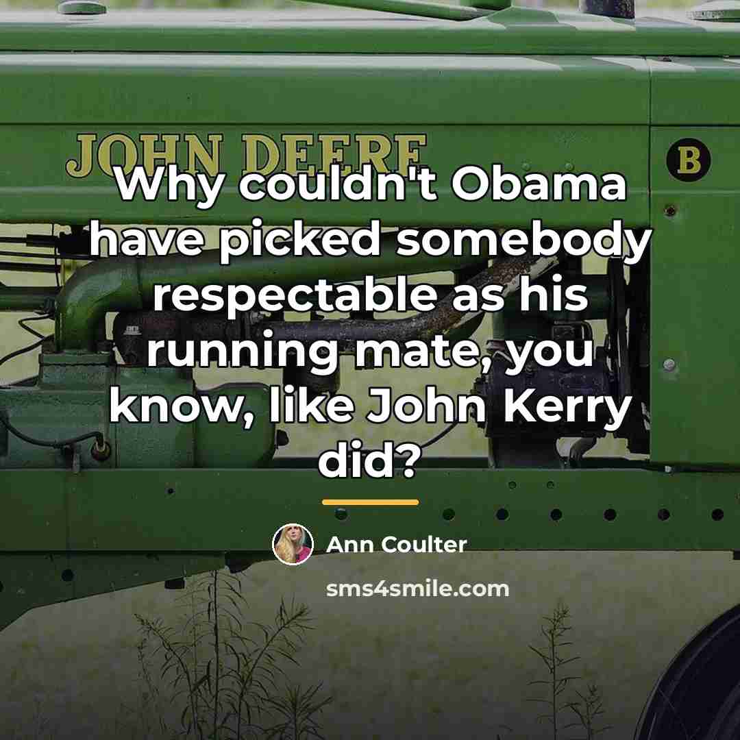 “Why couldn't Obama have picked somebody respectable as his running…” quote by Ann Coulter