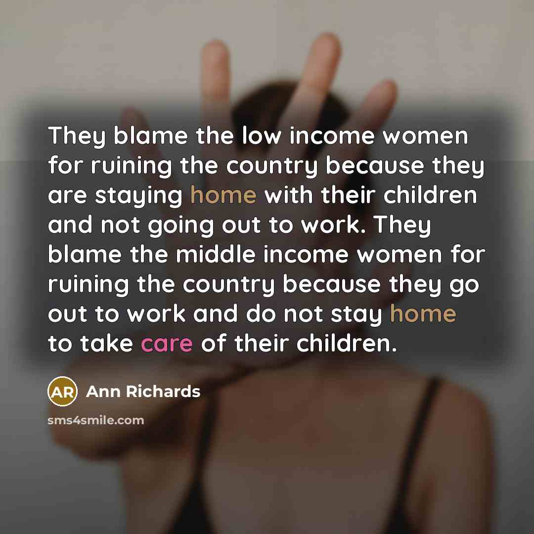 “They blame the low income women for ruining the country…” quote by Ann Richards