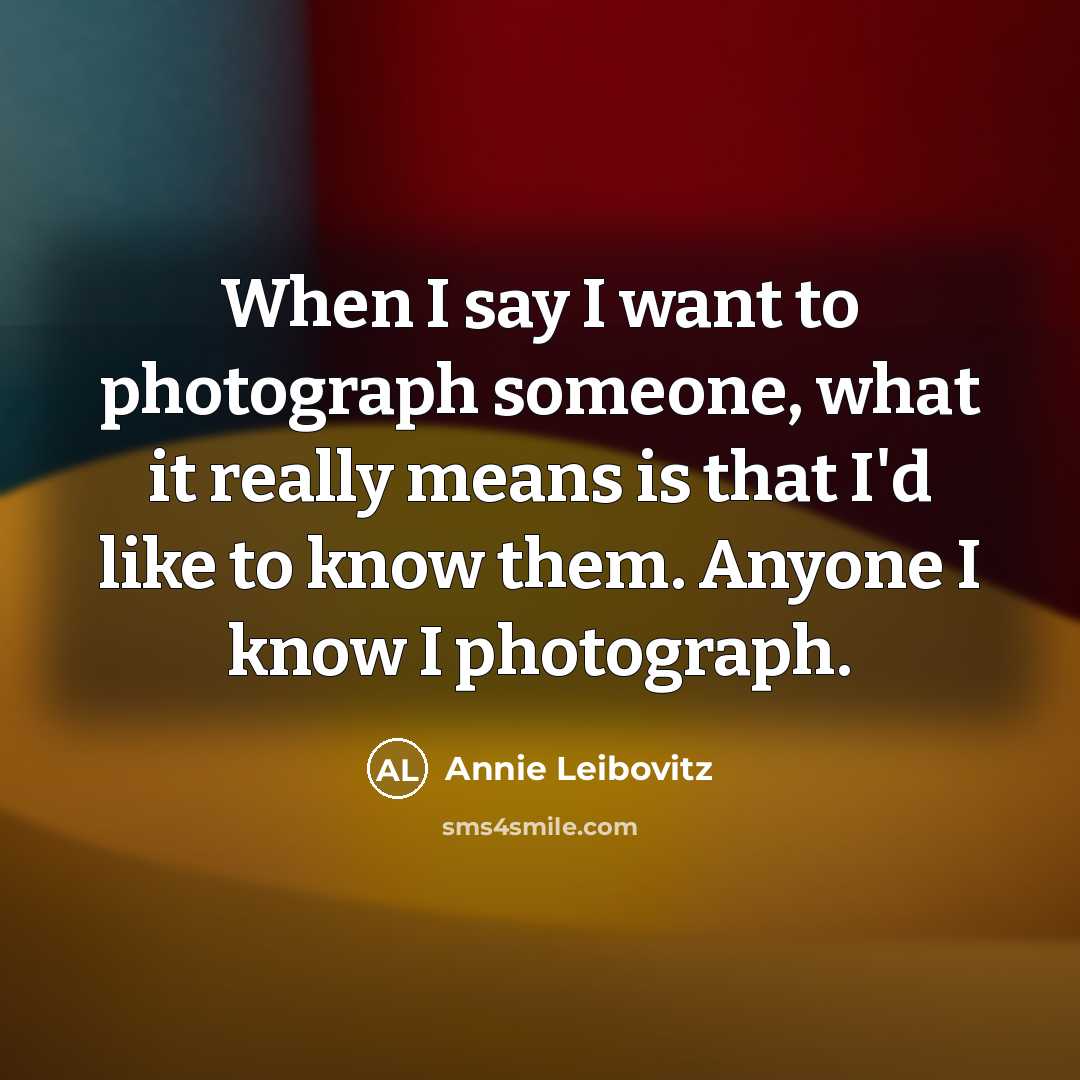 “When I say I want to photograph someone, what it…” quote by Annie Leibovitz
