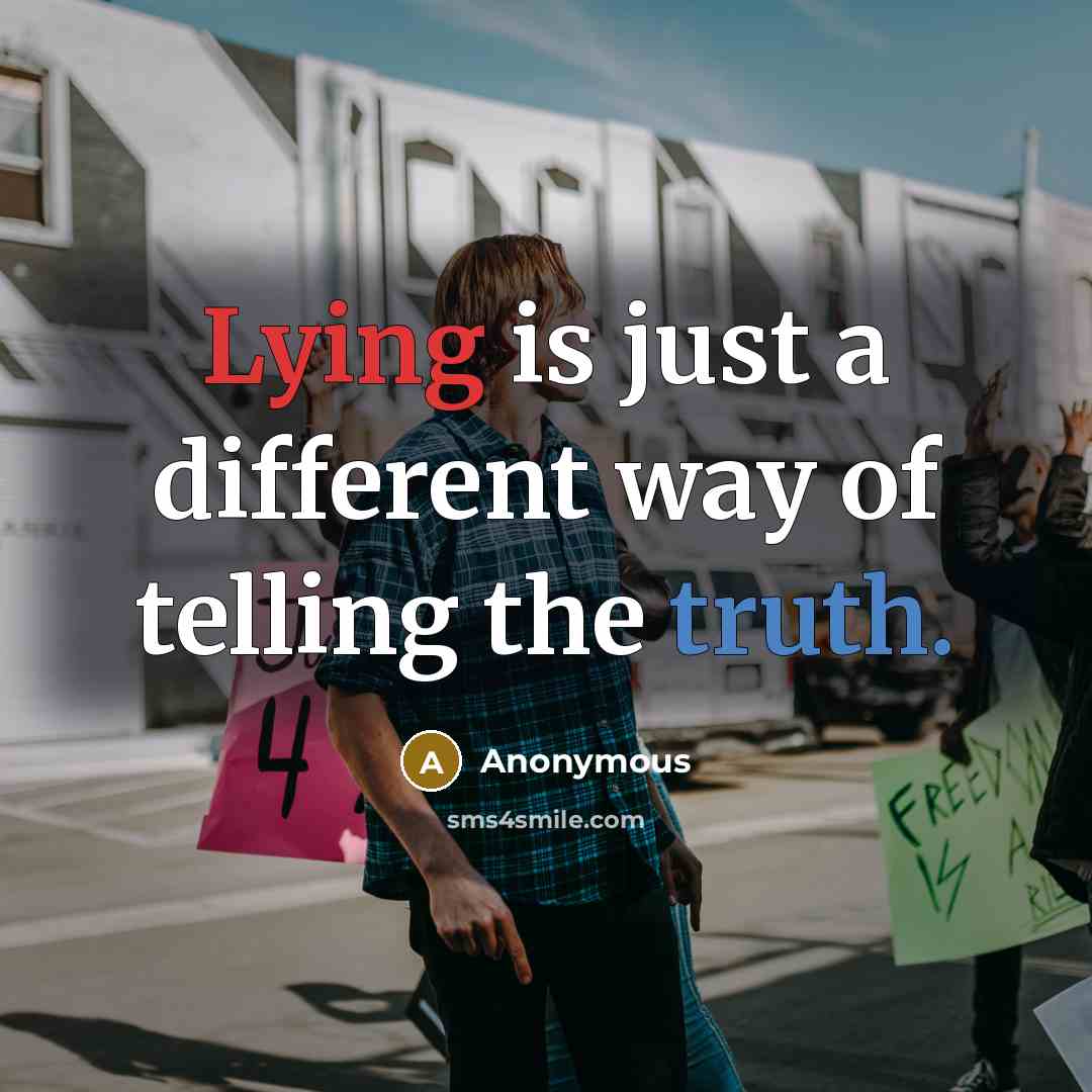 “Lying is just a different way of telling the truth.” quote by Anonymous
