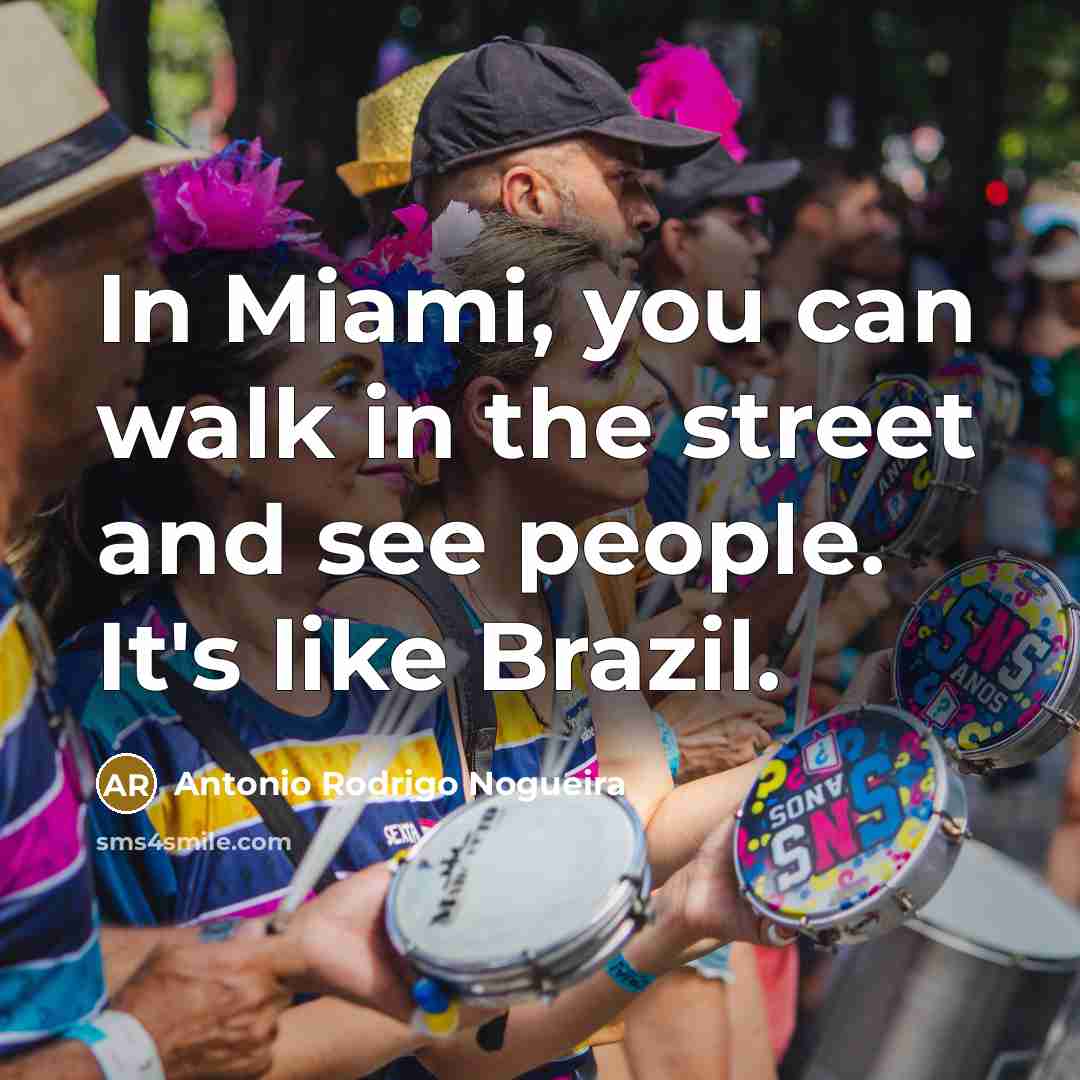 “In Miami, you can walk in the street and see…” quote by Antonio Rodrigo Nogueira