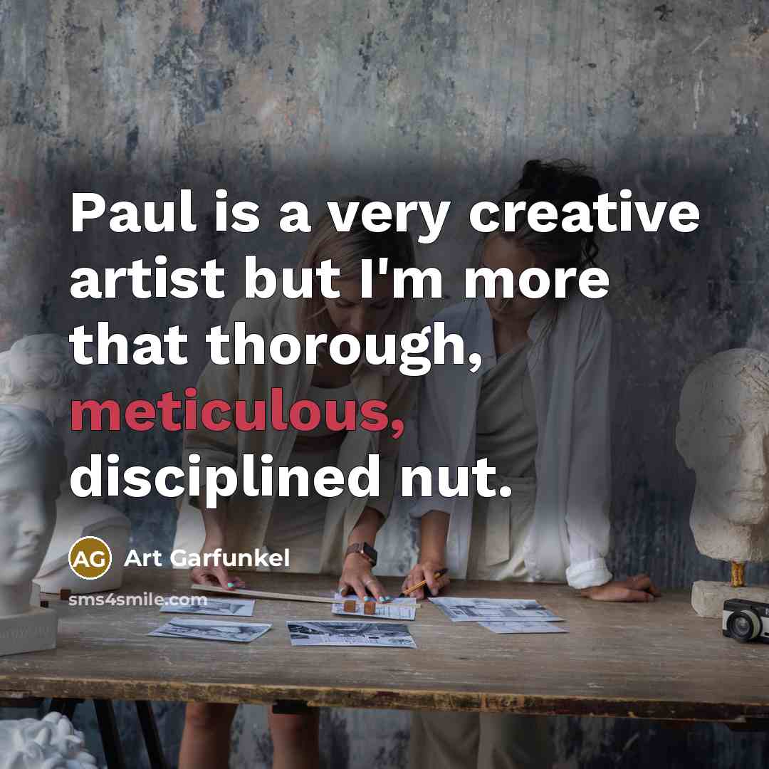 “Paul is a very creative artist but I'm more that…” quote by Art Garfunkel