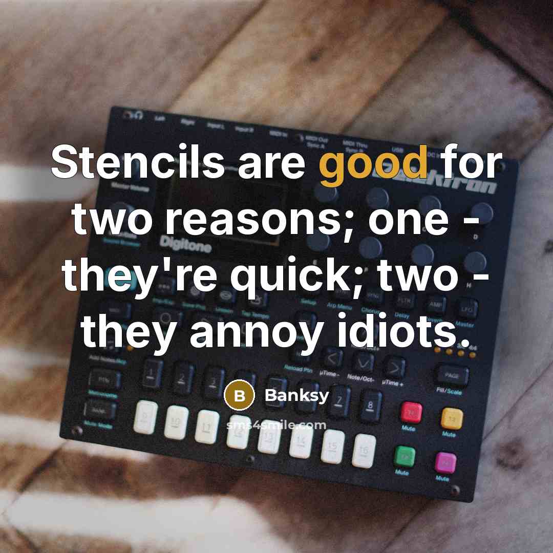 “Stencils are good for two reasons; one - they're quick;…” quote by Banksy
